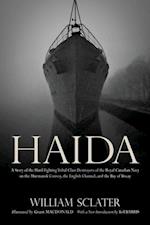 Haida: A Story of the Hard Fighting Tribal Class Destroyers of the Royal Canadian Navy on the Murmansk Convoy, the English Channel and the Bay of Biscay