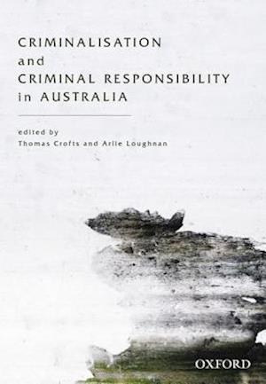 Criminalisation and Criminal Responsibility in Australia