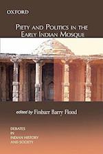 Piety and Politics in the Early Indian Mosque