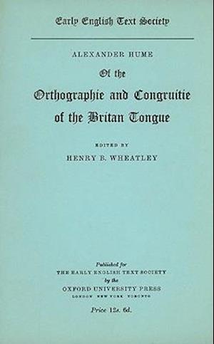 Alexander Hume of the Orthographie and Congruitie of the Britan Tongue