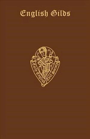 English Gilds. The original ordinances of more than one hundred Early English gilds