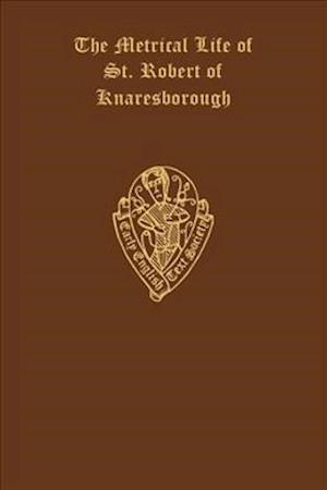 The Metrical Life of St Robert of Knaresborough    together with the other Middle English pieces in British Museum MS. Egerton 3143