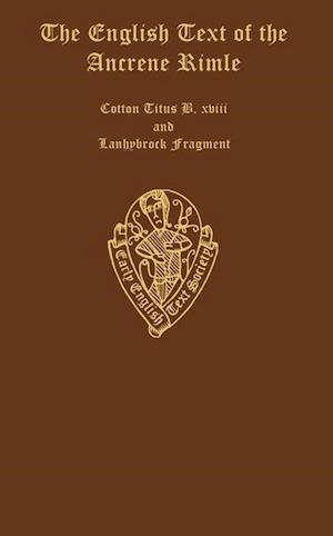 The English Text of the Ancrene Riwle, British Museum MS. Cotton Titus D. xviii, ed. F. M. Mack, and the Lanhydrock Fragment, Bodleian MS. Eng. the. c. 70, ed. A. Zettersten