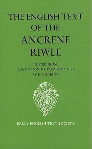 The English Text of the Ancrene Riwle, British Museum MS Cotton Cleopatra C. vi