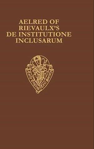 Aelred of Rievaulx's De Institutione Inclusarum: Two Middle English Translations