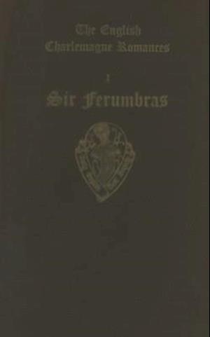 The English Charlemagne Romances I: Sir Ferumbras