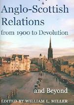 Anglo-Scottish Relations, from 1900 to Devolution and Beyond