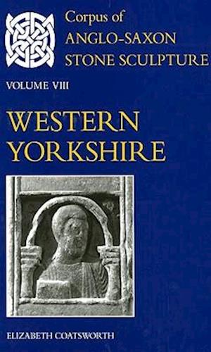 Corpus of Anglo-Saxon Stone Sculpture Volume VIII, Western Yorkshire