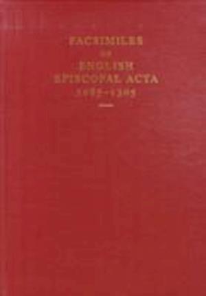Facsimiles of English Episcopal Acta, 1085-1305