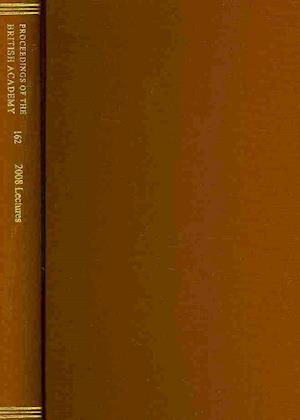 Proceedings of the British Academy, Volume 162, 2008 Lectures