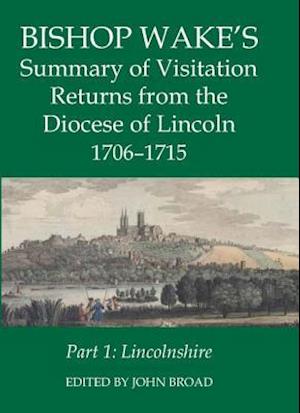 Bishop Wake's Summary of Visitation Returns from the Diocese of Lincoln 1705-15, Part 1