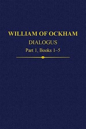 William Of Ockham Dialogus Part 1, Books 1-5