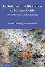 In Defense of Politicization of Human Rights: The Un Special Procedures 