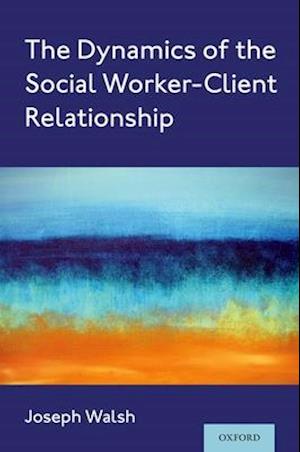 The Dynamics of the Social Worker-Client Relationship