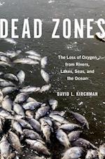 Dead Zones: The Loss of Oxygen from Rivers, Lakes, Seas, and the Ocean 