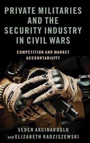 Private Militaries and the Security Industry in Civil Wars