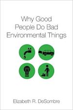 Why Good People Do Bad Environmental Things