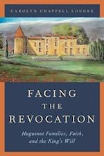 Facing the Revocation: Huguenot Families, Faith, and the King's Will 