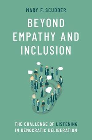 Beyond Empathy and Inclusion: The Challenge of Listening in Democratic Deliberation