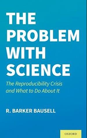 Problem with Science: The Reproducibility Crisis and What to Do about It