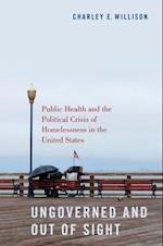 Ungoverned and Out of Sight: Public Health and the Political Crisis of Homelessness in the United States 