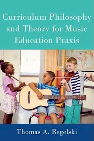 Curriculum Philosophy and Theory for Music Education Praxis