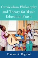 Curriculum Philosophy and Theory for Music Education Praxis