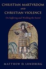 Christian Martyrdom and Christian Violence