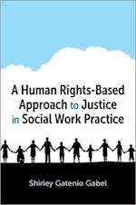 A Human Rights-Based Approach to Justice in Social Work Practice