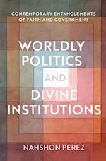 Worldly Politics and Divine Institutions