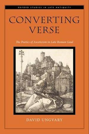 The Poetics of Asceticism in Late Roman Gaul