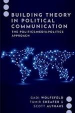 Building Theory in Political Communication