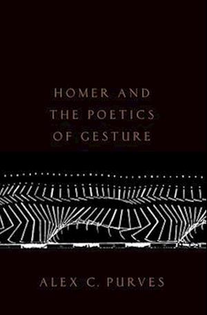 Homer and the Poetics of Gesture