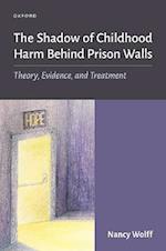The Shadow of Childhood Harm Behind Prison Walls Theory Evidence and Treatment