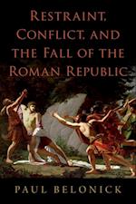 Restraint, Conflict, and the Fall of the Roman Republic