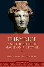 Eurydice and the Birth of Macedonian Power