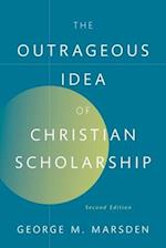 The Outrageous Idea of Christian Scholarship, 2e