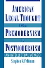 American Legal Thought from Premodernism to Postmodernism