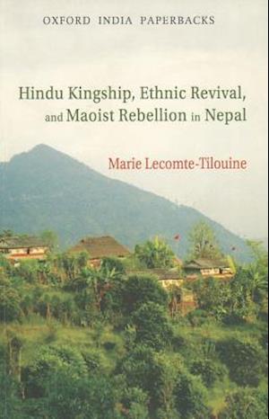 Hindu Kingship, Ethnic Revival, and the Maoist Rebellion in Nepal