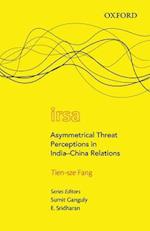 Asymmetrical Threat Perceptions in India-China Relations