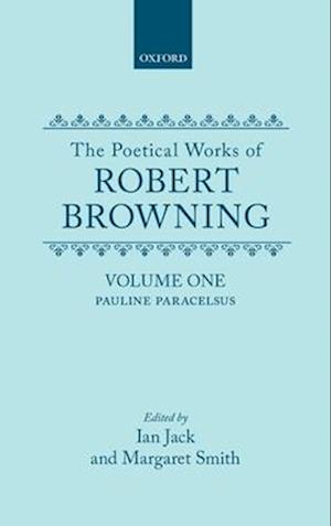 The Poetical Works of Robert Browning: Volume I. Pauline, Paracelsus