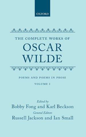 The Complete Works of Oscar Wilde: Volume I: Poems and Poems in Prose