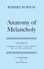 Robert Burton: The Anatomy of Melancholy: Volume IV: Commentary up to Part 1, Section 2, Member 3, Subsection 15, 'Misery of Schollers'