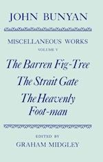 The Miscellaneous Works of John Bunyan: Volume V: The Barren Fig-Tree, The Strait Gate, The Heavenly Foot-man