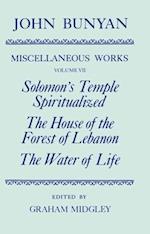 The Miscellaneous Works of John Bunyan: Volume VII: Solomon's Temple Spiritualized, The House of the Forest of Lebanon, The Water of Life