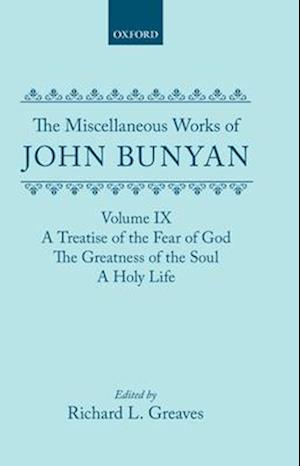 The Miscellaneous Works of John Bunyan: Volume IX: A Treatise of the Fear of God; The Greatness of the Soul; A Holy Life