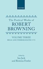 The Poetical Works of Robert Browning: Volume III. Bells and Pomegranates I-VI