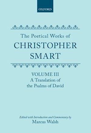The Poetical Works of Christopher Smart: Volume III. A Translation of the Psalms of David