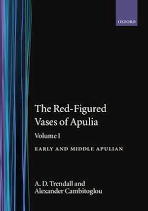 The Red-Figured Vases of Apulia.: Volume 1: Early and Middle Apulian