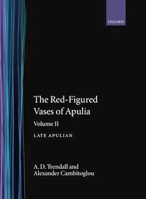 The Red-Figured Vases of Apulia.: Volume 2: Late Apulia